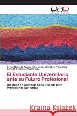 El Estudiante Universitario ante su Futuro Profesional Quevedo-Aguado, M. Paz 9783659079580 Editorial Academica Espanola