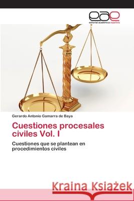 Cuestiones procesales civiles Vol. I Gamarra de Baya, Gerardo Antonio 9783659079641 Editorial Academica Espanola