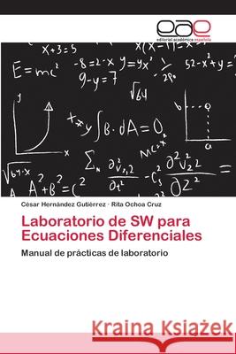 Laboratorio de SW para Ecuaciones Diferenciales César Hernández Gutiérrez, Rita Ochoa Cruz 9783659079726