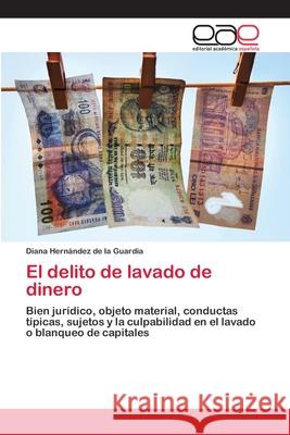 El delito de lavado de dinero Diana Hernández de la Guardia 9783659079832 Editorial Academica Espanola