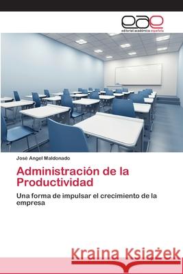 Administración de la Productividad Maldonado, José Angel 9783659079917
