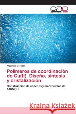 Polímeros de coordinación de Cu(II). Diseño, síntesis y cristalización Alejandro Dorazco 9783659080050 Editorial Academica Espanola