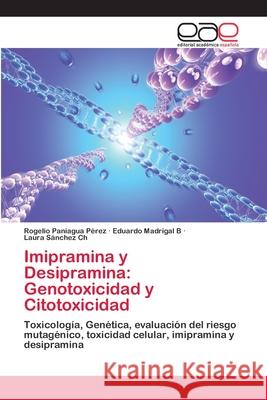 Imipramina y Desipramina: Genotoxicidad y Citotoxicidad Paniagua Pérez, Rogelio 9783659080135