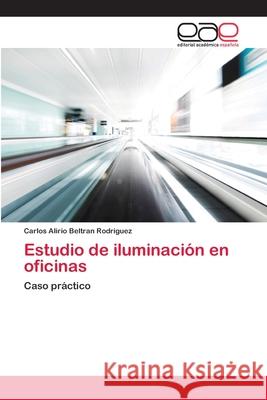 Estudio de iluminación en oficinas Carlos Alirio Beltrán Rodríguez 9783659080173