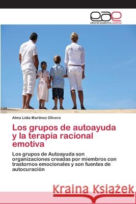 Los grupos de autoayuda y la terapia racional emotiva Martinez Olivera, Alma Lidia 9783659080265