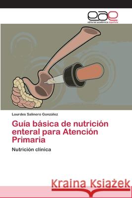 Guía básica de nutrición enteral para Atención Primaria Salinero González, Lourdes 9783659080388
