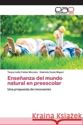 Enseñanza del mundo natural en preescolar Fabian Morales, Tanya Ivette 9783659080623 Editorial Academica Espanola