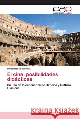 El cine, posibilidades didácticas Daniel Rouco Sánchez 9783659080791