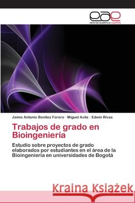 Trabajos de grado en Bioingeniería Benítez Forero, Jaime Antonio 9783659081064 Editorial Academica Espanola