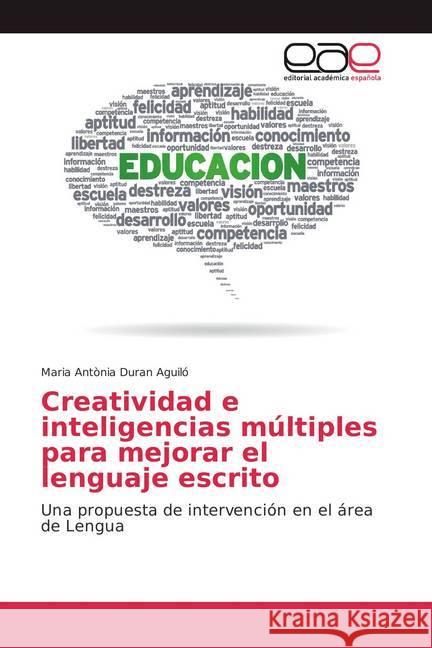 Creatividad e inteligencias múltiples para mejorar el lenguaje escrito : Una propuesta de intervención en el área de Lengua Duran Aguiló, Maria Antònia 9783659081279