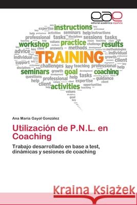 Utilización de P.N.L. en Coaching Ana María Gayol González 9783659081309 Editorial Academica Espanola