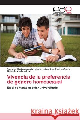 Vivencia de la preferencia de género homosexual Salvador Martin Camacho Y López, Juan Luis Álvarez-Gayou, Gabriela Maldonado M 9783659081576 Editorial Academica Espanola