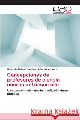 Concepciones de profesores de ciencia acerca del desarrollo Malvaez Sánchez, Olga Lidia 9783659081590 Editorial Academica Espanola