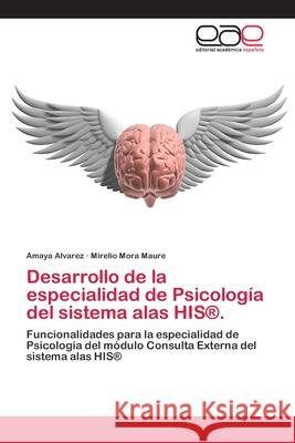 Desarrollo de la especialidad de Psicología del sistema alas HIS(R). Amaya Alvarez, Mirelio Mora Maure 9783659081637 Editorial Academica Espanola