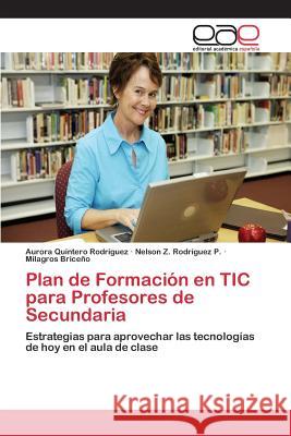 Plan de Formación en TIC para Profesores de Secundaria Quintero Rodríguez Aurora 9783659081699 Editorial Academica Espanola