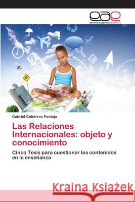 Las Relaciones Internacionales: objeto y conocimiento Gabriel Gutiérrez Pantoja 9783659081729