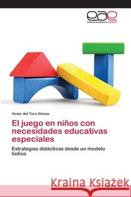 El juego en niños con necesidades educativas especiales del Toro Alonso, Víctor 9783659082054