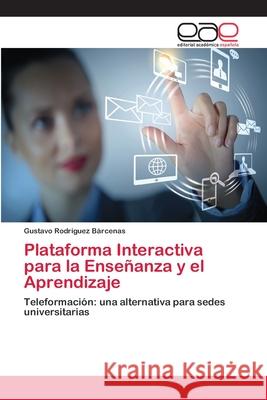 Plataforma Interactiva para la Enseñanza y el Aprendizaje Gustavo Rodríguez Bárcenas 9783659082078