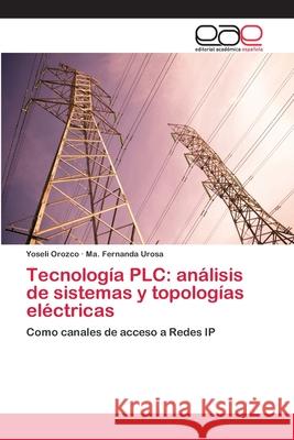 Tecnología PLC: análisis de sistemas y topologías eléctricas Orozco, Yoseli 9783659082092 Editorial Academica Espanola