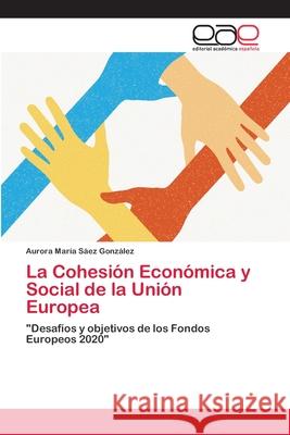 La Cohesión Económica y Social de la Unión Europea Aurora María Sáez González 9783659082122