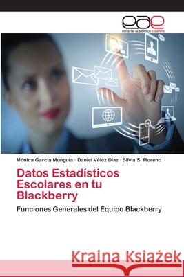 Datos Estadísticos Escolares en tu Blackberry García Munguía, Mónica 9783659082757