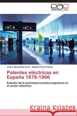 Patentes Electricas En Espana 1878-1966 Hernandez Gran Javier                    Perez Cameo Natalia 9783659082924