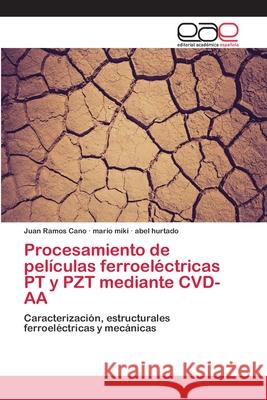 Procesamiento de películas ferroeléctricas PT y PZT mediante CVD-AA Ramos Cano, Juan 9783659082962