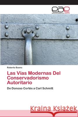 Las Vías Modernas Del Conservadorismo Autoritario Bueno, Roberto 9783659082986