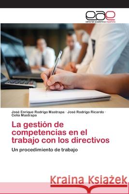 La gestión de competencias en el trabajo con los directivos Rodrigo Mastrapa, José Enrique 9783659083129