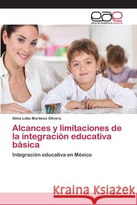 Alcances y limitaciones de la integración educativa básica Martinez Olivera, Alma Lidia 9783659083242