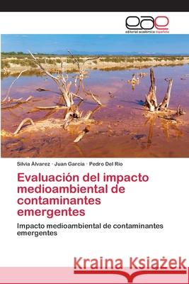 Evaluación del impacto medioambiental de contaminantes emergentes Álvarez, Silvia 9783659083280