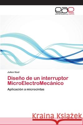 Diseño de un interruptor MicroElectroMecánico Noel, Julien 9783659083426