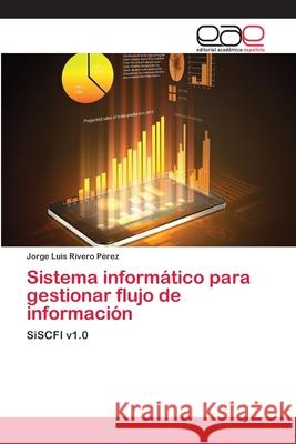Sistema informático para gestionar flujo de información Rivero Pérez, Jorge Luis 9783659083570