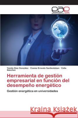 Herramienta de gestión empresarial en función del desempeño energético Díaz González Yamila 9783659083716