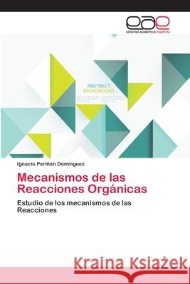 Mecanismos de las Reacciones Orgánicas Periñán Domínguez, Ignacio 9783659083761