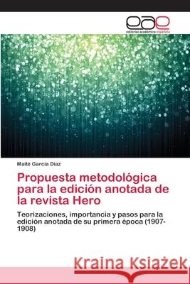 Propuesta metodológica para la edición anotada de la revista Hero García Díaz, Maité 9783659083907