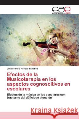 Efectos de la Musicoterapia en los aspectos cognoscitivos en escolares Revello Sánchez Leila Francia 9783659083914