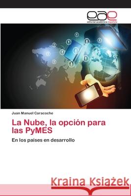 La Nube, la opción para las PyMES Caracoche, Juan Manuel 9783659084058