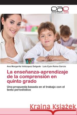 La enseñanza-aprendizaje de la comprensión en quinto grado Velázquez Delgado, Ana Margarita 9783659084102