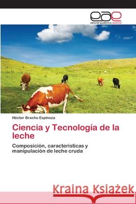 Ciencia y Tecnología de la leche Bracho Espinoza, Héctor 9783659084133 Editorial Academica Espanola
