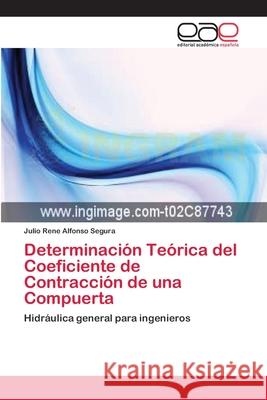 Determinación Teórica del Coeficiente de Contracción de una Compuerta Alfonso, Julio Rene 9783659084195