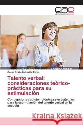 Talento verbal: consideraciones teórico-prácticas para su estimulación Calzadilla Pérez, Oscar Ovidio 9783659084256