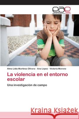 La violencia en el entorno escolar Martinez Olivera, Alma Lidia 9783659084348