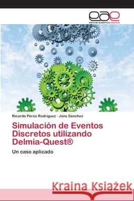 Simulación de Eventos Discretos utilizando Delmia-Quest(R) Pérez Rodríguez, Ricardo 9783659084478 Editorial Academica Espanola