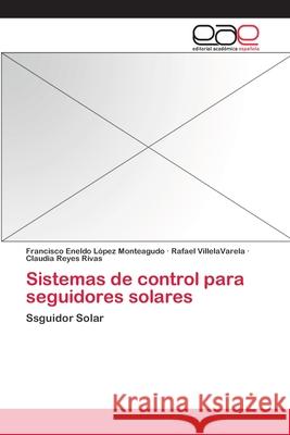 Sistemas de control para seguidores solares Lopez Monteagudo, Francisco Eneldo 9783659084515