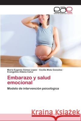 Embarazo y salud emocional Gómez López, María Eugenia 9783659084546
