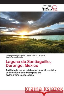 Laguna de Santiaguillo, Durango, México Rodríguez Téllez, Efraín 9783659084621