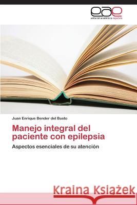 Manejo integral del paciente con epilepsia Bender del Busto Juan Enrique 9783659084713 Editorial Academica Espanola