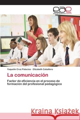 La comunicación Cruz Palacios, Yaquelin 9783659084775 Editorial Academica Espanola