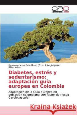 Diabetes, estrés y sedentarismo: adaptación guía europea en Colombia Bello Munar, Karina Alexandra 9783659084782 Editorial Académica Española